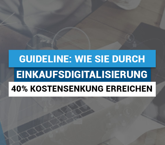 Guideline: Wie Sie durch Einkaufsdigitalisierung 40% Kostensenkung erreichen