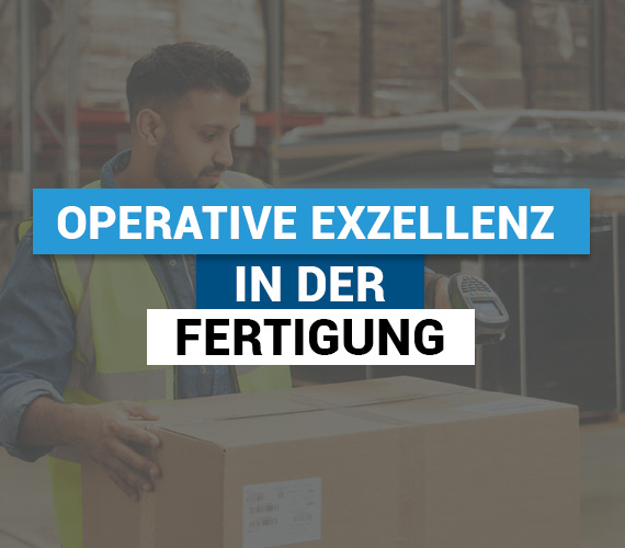 Operative Exzellenz in der Fertigung: Prozesse durchgängig steuern und Wachstum ermöglichen